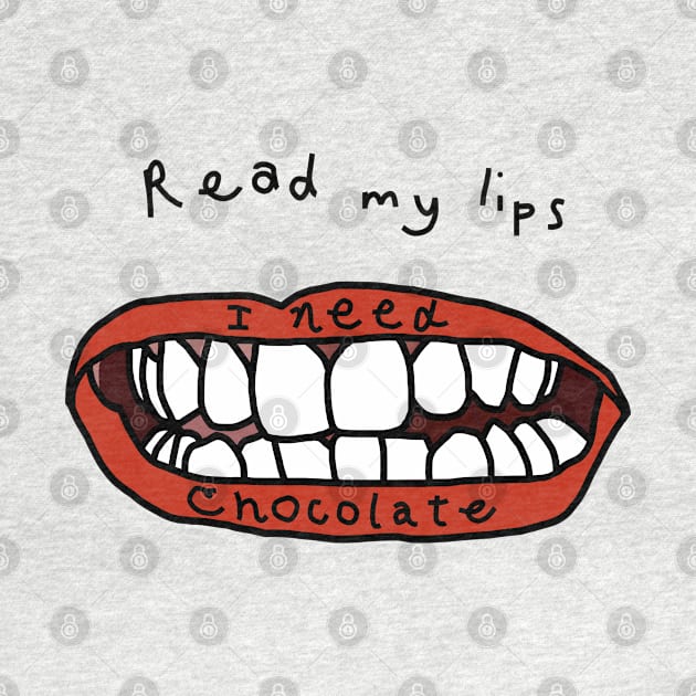 Read My Lips I Need Chocolate Funny Face by ellenhenryart